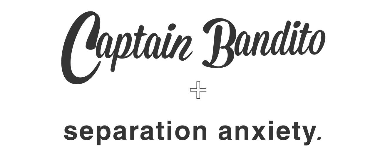 Captain Bandito and Separation Anxiety Header Image